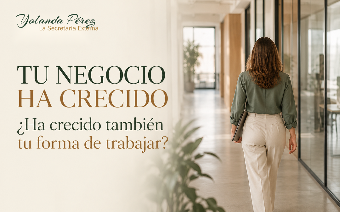 Tu negocio ha crecido. ¿Ha crecido también tu forma de trabajar?